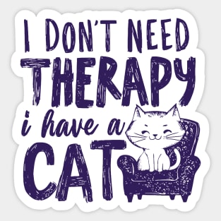 I Dont Need Therapy I Have A Cat Sticker